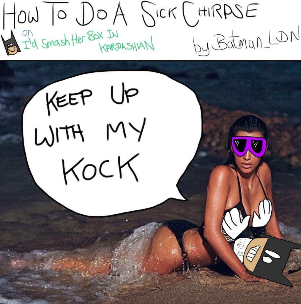 How To Do A Sick Chirpse On Kim Kardashian