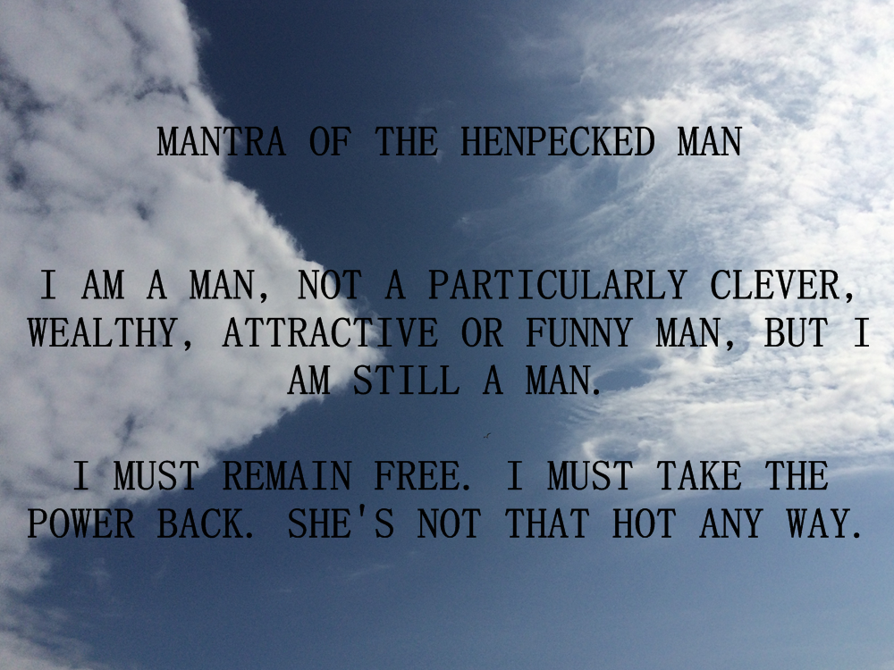 Henpecked Mans Mantra